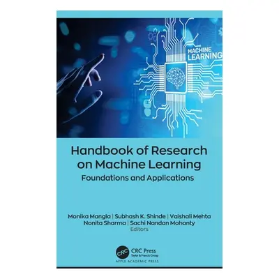 "Handbook of Research on Machine Learning: Foundations and Applications" - "" ("Mangla Monika")(