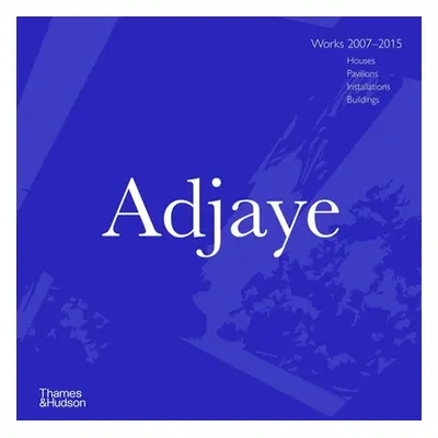 "Adjaye: Works 2007 - 2015: Houses, Pavilions, Installations, Buildings" - "" ("Allison Peter")(