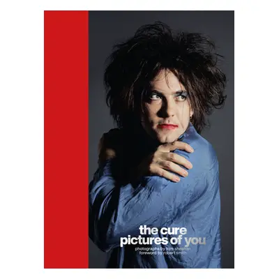 "The Cure - Pictures of You: Foreword by Robert Smith" - "" ("Sheehan Tom")(Pevná vazba)