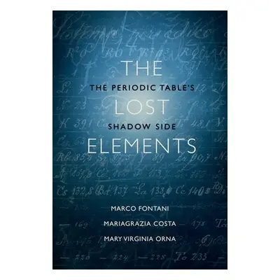 "The Lost Elements: The Periodic Table's Shadow Side" - "" ("Fontani Marco")(Pevná vazba)