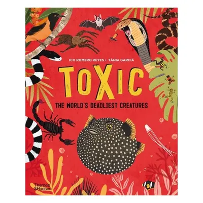 "Toxic: The World's Deadliest Creatures" - "" ("Reyes Ico Romero")(Pevná vazba)