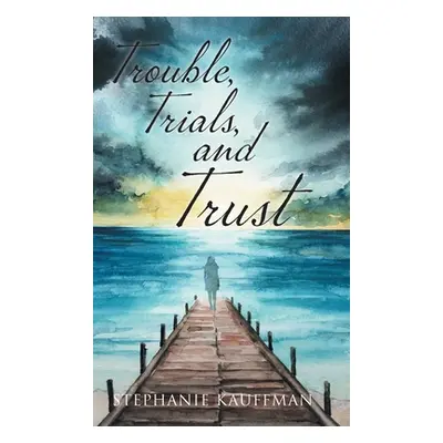 "Trouble, Trials, and Trust" - "" ("Kauffman Stephanie")(Pevná vazba)