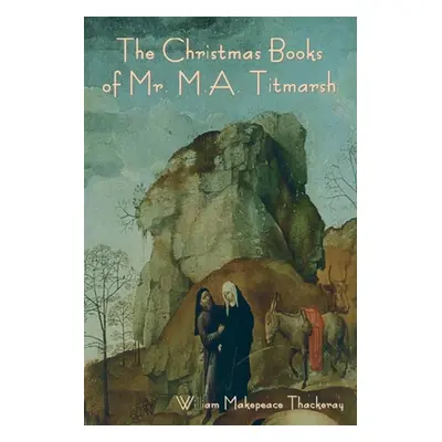 "The Christmas Books of Mr. M.A. Titmarsh" - "" ("Thackeray William Makepeace")(Paperback)