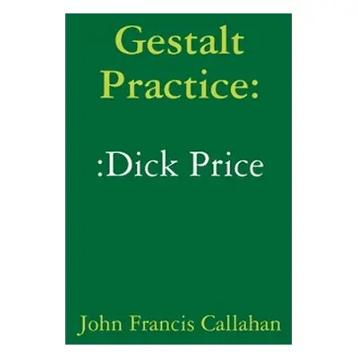 "Gestalt Practice: Dick Price" - "" ("Callahan John Francis")(Paperback)