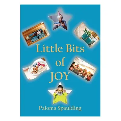 "Little Bits of Joy" - "" ("Spaulding Paloma")(Paperback)