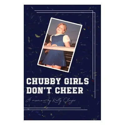 "Chubby Girls Don't Cheer" - "" ("Clinger Kelly")(Paperback)