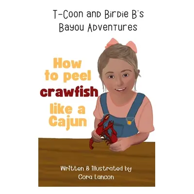 "How to peel crawfish like a Cajun" - "" ("Lancon Cora")(Paperback)