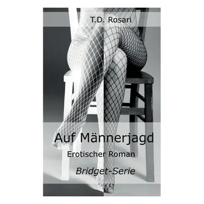 "Auf Mnnerjagd: Erotischer Roman" - "" ("Rosari T. D.")(Paperback)