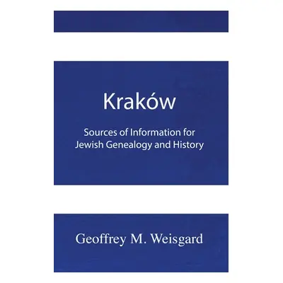 "Krakw: Sources of Information for Jewish Genealogy and History - Paperback" - "" ("Weisgard Geo