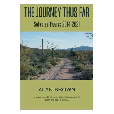 "The Journey Thus Far: Selected Poems 2014-2021" - "" ("Brown Alan")(Paperback)