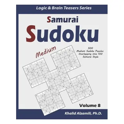 "Samurai Sudoku: 500 Medium Sudoku Puzzles Overlapping into 100 Samurai Style" - "" ("Alzamili K