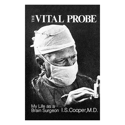 "The Vital Probe: My Life as a Brain Surgeon" - "" ("Cooper I. S.")(Paperback)