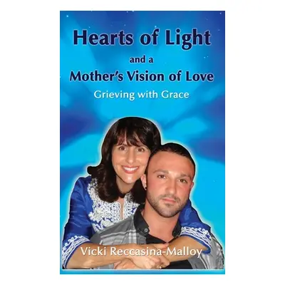 "Hearts of Light and a Mother's Vision of Love" - "" ("Reccasina-Malloy Vicki")(Pevná vazba)