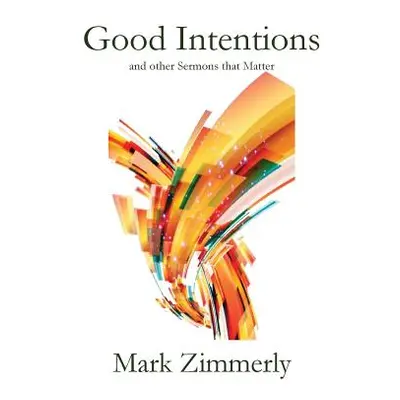 "Good Intentions: other Sermons that Matter" - "" ("Zimmerly Mark")(Paperback)