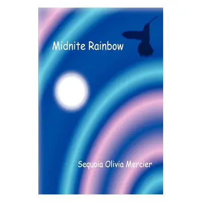 "Midnite Rainbow" - "" ("Mercier Sequoia Olivia")(Paperback)