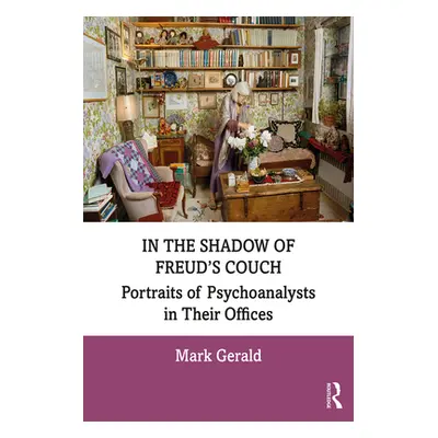 "In the Shadow of Freud's Couch: Portraits of Psychoanalysts in Their Offices" - "" ("Gerald Mar