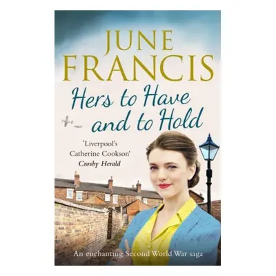 "Hers to Have and to Hold" - "An enchanting Second World War saga" ("Francis June")(Paperback / 