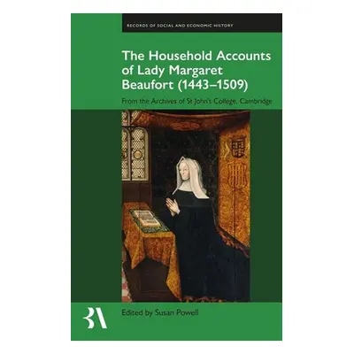 "The Household Accounts of Lady Margaret Beaufort (1443-1509): From the Archives of St John's Co