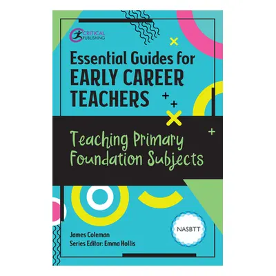 "Essential Guides for Early Career Teachers: Teaching Primary Foundation Subjects" - "" ("Colema