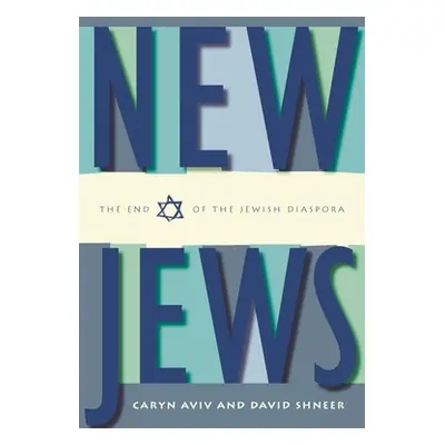 "New Jews: The End of the Jewish Diaspora" - "" ("Aviv Caryn S.")(Paperback)