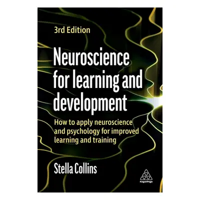 "Neuroscience for Learning and Development: How to Apply Neuroscience and Psychology for Improve