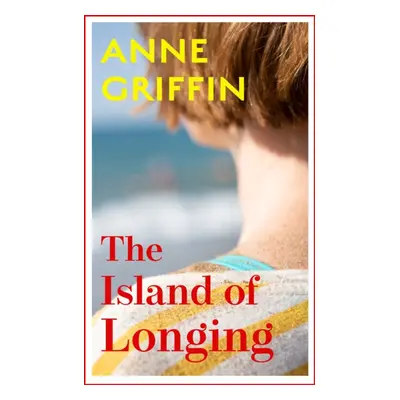 "The Island of Longing" - "The emotional, unforgettable Top Ten Irish bestseller" ("Griffin Anne