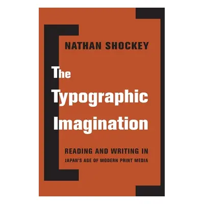 "The Typographic Imagination: Reading and Writing in Japan's Age of Modern Print Media" - "" ("S