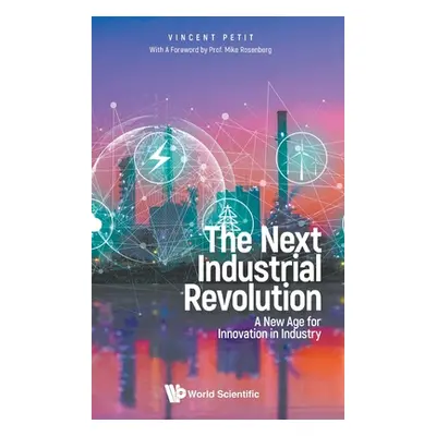 "The Next Industrial Revolution: A New Age for Innovation in Industry" - "" ("Vincent Petit")(Pe