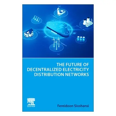 "The Future of Decentralized Electricity Distribution Networks" - "" ("Sioshansi Fereidoon")(Pap