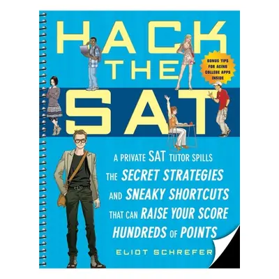 "Hack the SAT: Strategies and Sneaky Shortcuts That Can Raise Your Score Hundreds of Points" - "