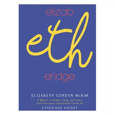 "Elizabetheridge: A Memoir in Poetry, Song, and Story: A Memoir in" - "" ("McKim Elizabeth G.")(