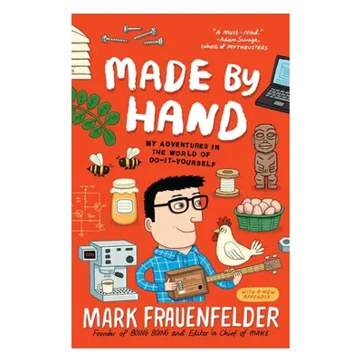 "Made by Hand: My Adventures in the World of Do-It-Yourself" - "" ("Frauenfelder Mark")(Paperbac