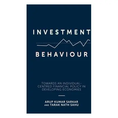 "Investment Behaviour: Towards an Individual-Centred Financial Policy in Developing Economies" -