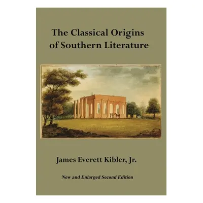 "The Classical Origins of Southern Literature, Second Edition" - "" ("Kibler James E.")(Pevná va