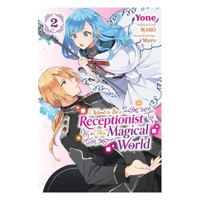 "I Want to Be a Receptionist in This Magical World, Vol. 2 (Manga)" - "" ("Mako")(Paperback)