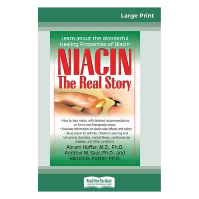 "Niacin: The Real Story: Learn about the Wonderful Healing Properties of Niacin (16pt Large Prin