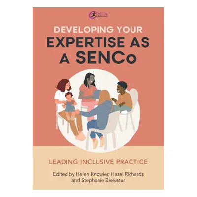 "Developing Your Expertise as a Senco: Leading Inclusive Practice" - "" ("Knowler Helen")(Paperb