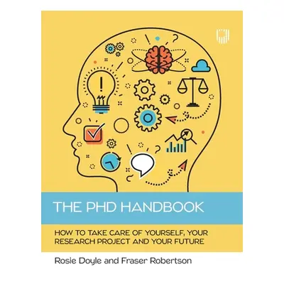 "The PhD Handbook: How to take care of yourself, your research project and your future" - "" ("D