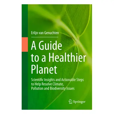 "A Guide to a Healthier Planet: Scientific Insights and Actionable Steps to Help Resolve Climate