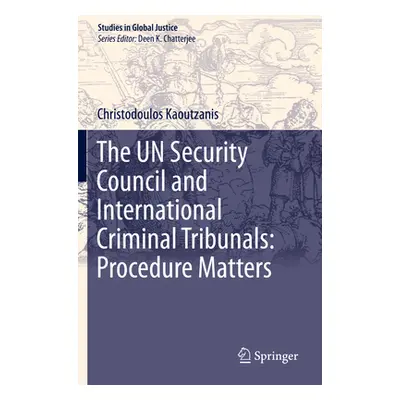 "The Un Security Council and International Criminal Tribunals: Procedure Matters" - "" ("Kaoutza