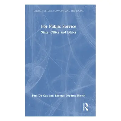 "For Public Service: State, Office and Ethics" - "" ("Du Gay Paul")(Pevná vazba)