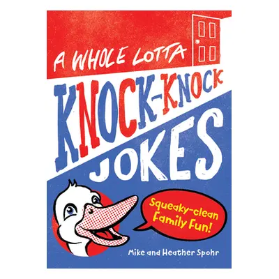 "A Whole Lotta Knock-Knock Jokes: Squeaky-Clean Family Fun" - "" ("Spohr Mike")(Paperback)