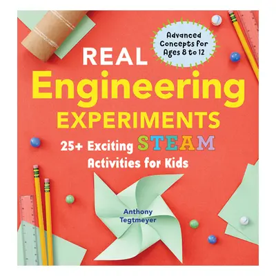 "Real Engineering Experiments: 25+ Exciting Steam Activities for Kids" - "" ("Tegtmeyer Anthony"