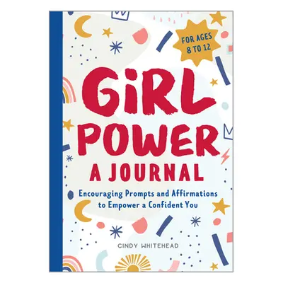 "Girl Power: A Journal: Encouraging Prompts and Affirmations to Empower a Confident You" - "" ("