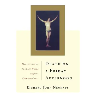 "Death on a Friday Afternoon: Meditations on the Last Words of Jesus from the Cross" - "" ("Neuh