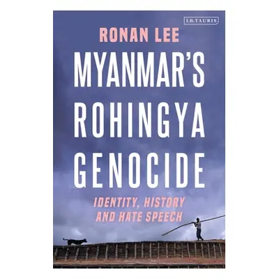 "Myanmar's Rohingya Genocide: Identity, History and Hate Speech" - "" ("Lee Ronan")(Paperback)