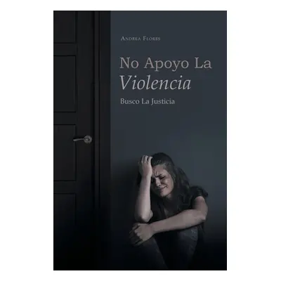 "No Apoyo La Violencia: Busco La Justicia" - "" ("Flores Andrea")(Paperback)