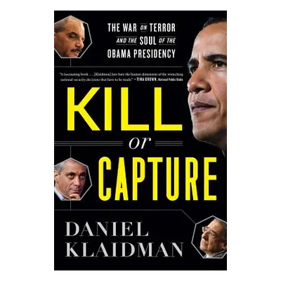 "Kill or Capture: The War on Terror and the Soul of the Obama Presidency" - "" ("Klaidman Daniel