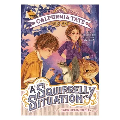 "A Squirrelly Situation: Calpurnia Tate, Girl Vet" - "" ("Kelly Jacqueline")(Paperback)