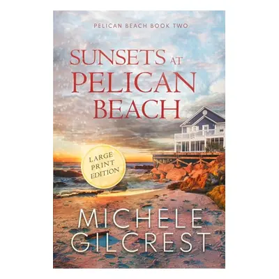 "Sunsets At Pelican Beach LARGE PRINT (Pelican Beach Series Book 2)" - "" ("Gilcrest Michele")(P